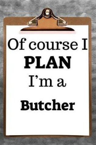 Cover of Of Course I Plan I'm a Butcher