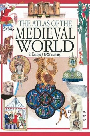 Cover of The Atlas of the Medieval World in Europe, IV-XV Century