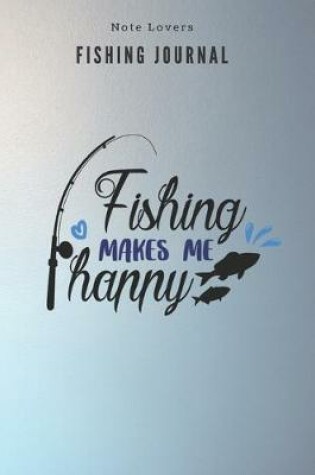 Cover of Fishing makes me Happy - Fishing Journal