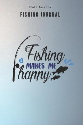 Book cover for Fishing makes me Happy - Fishing Journal