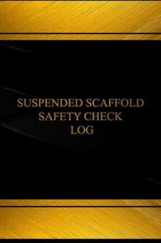 Cover of Suspended Scaffold Safety Check Log (Log Book, Journal - 125 pgs, 8.5 X 11 inches)