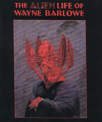 Book cover for The Alien Life of Wayne Barlowe