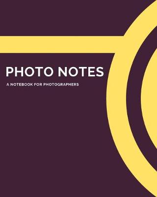 Book cover for Photo Notes - A Notebook For Photographers