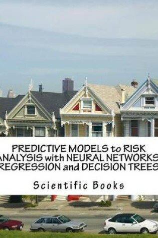 Cover of Predictive Models to Risk Analysis with Neural Networks, Regression and Decision Trees