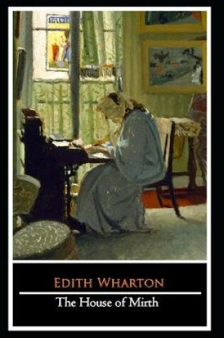 Cover of The House of Mirth Novel by Edith Wharton "The New Unabridged & Annotated Edition"