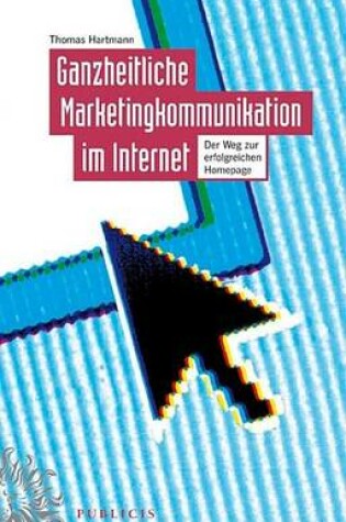 Cover of Ganzheitliche Marketingkommunikation Im Internet: Der Weg Zur Erfolgreichen Homepage