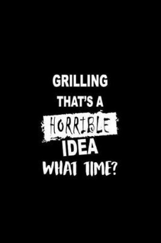 Cover of Grilling That's a Horrible Idea What Time?
