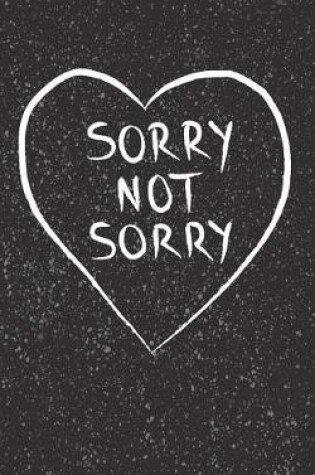 Cover of Sorry Not Sorry - Lined Notebook