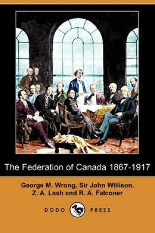 Cover of The Federation of Canada 1867-1917 (Dodo Press)