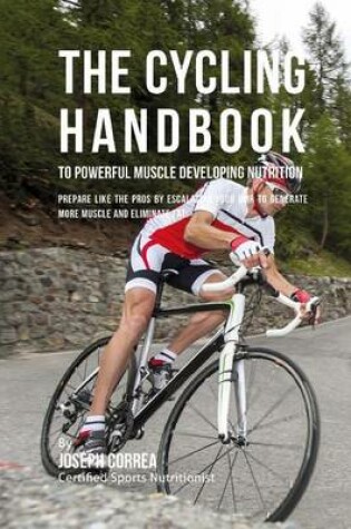 Cover of The Cycling Handbook to Powerful Muscle Developing Nutrition