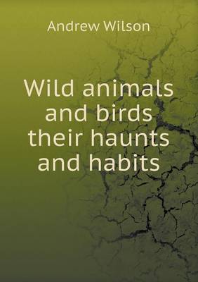 Book cover for Wild animals and birds their haunts and habits