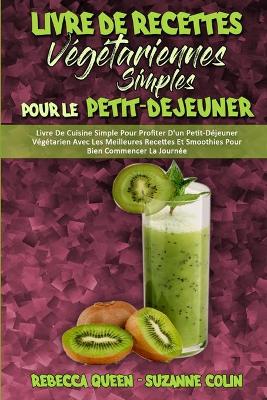 Book cover for Livre De Recettes Végétariennes Simples Pour Le Petit-Déjeuner