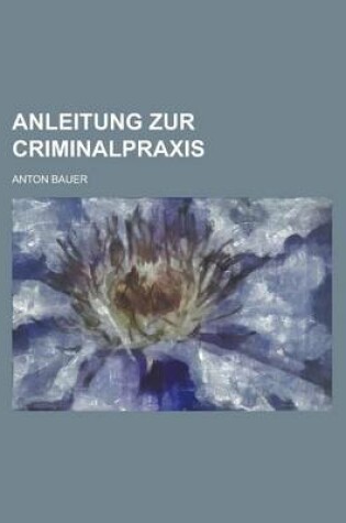 Cover of Anleitung Zur Criminalpraxis