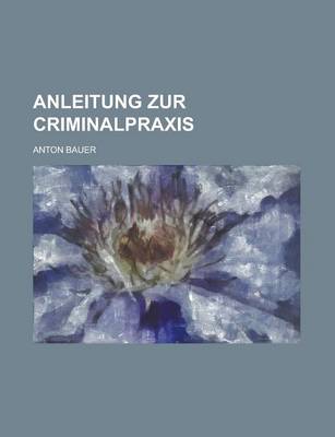 Book cover for Anleitung Zur Criminalpraxis