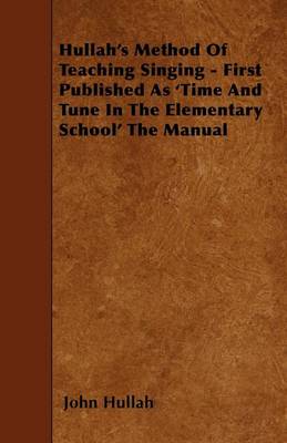 Book cover for Hullah's Method Of Teaching Singing - First Published As 'Time And Tune In The Elementary School' The Manual