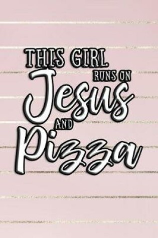 Cover of This Girl Runs On Jesus And Pizza