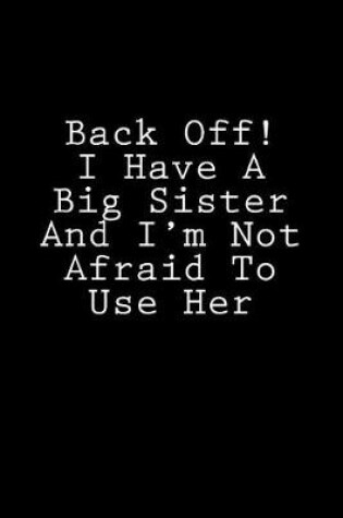 Cover of Back Off! I Have A Big Sister And I'm Not Afraid To Use Her