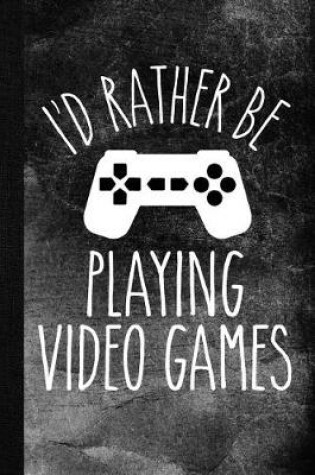 Cover of I'd Rather Be Playing Video Games
