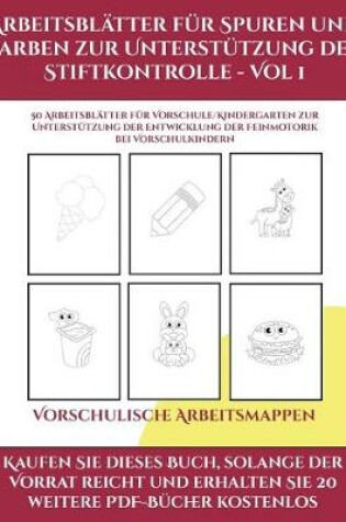 Cover of Vorschulische Arbeitsmappen (Arbeitsblätter für Spuren und Farben zur Unterstützung der Stiftkontrolle - Vol 1)