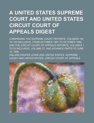 Book cover for A United States Supreme Court and United States Circuit Court of Appeals Digest; Comprising the Supreme Court Reports, Volumes 142 to 163 Inclusive, from October 1891 to October 1895, and the Circuit Court of Appeals Reports, Volumes 1 to