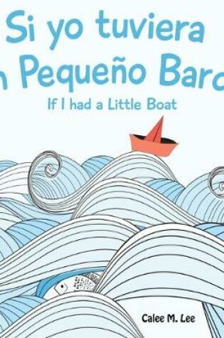 Cover of Si Yo Tuviera Un Pequeno Barco/ If I Had a Little Boat