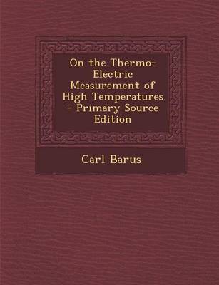 Book cover for On the Thermo-Electric Measurement of High Temperatures - Primary Source Edition