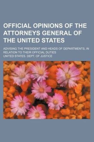 Cover of Official Opinions of the Attorneys General of the United States (Volume 30); Advising the President and Heads of Departments, in Relation to Their Official Duties