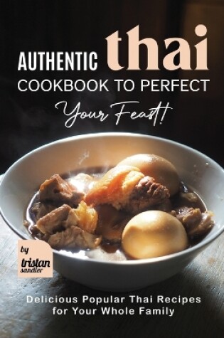 Cover of Authentic Thai Cookbook to Perfect Your Feast!