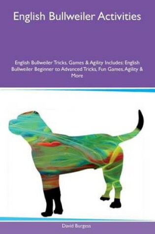 Cover of English Bullweiler Activities English Bullweiler Tricks, Games & Agility Includes