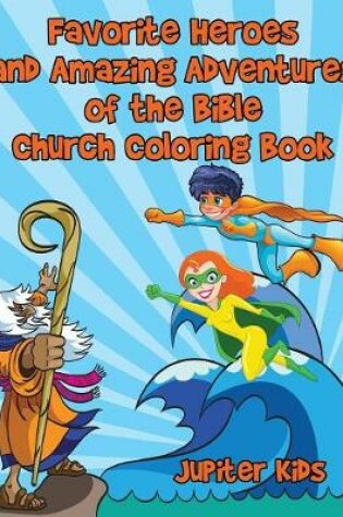 Cover of Favorite Heroes and Amazing Adventures of the Bible Church Coloring Book