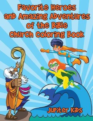 Book cover for Favorite Heroes and Amazing Adventures of the Bible Church Coloring Book