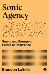 Book cover for Sonic Agency - Sound and Emergent Forms of Resistance