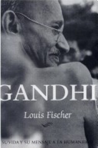 Cover of Gandhi - Su Vida y Su Mensaje a la Humanidad