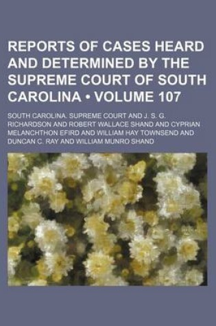 Cover of Reports of Cases Heard and Determined by the Supreme Court of South Carolina (Volume 107)