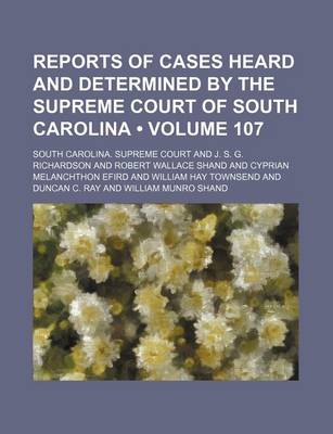 Book cover for Reports of Cases Heard and Determined by the Supreme Court of South Carolina (Volume 107)