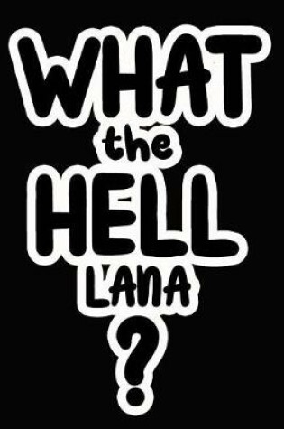 Cover of What the Hell Lana?