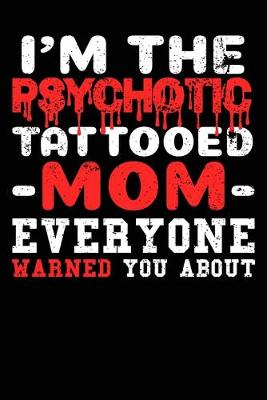 Book cover for The Psychotic Tattoo Mom Composition Notebook and Diary
