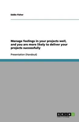 Book cover for Manage feelings in your projects well, and you are more likely to deliver your projects successfully