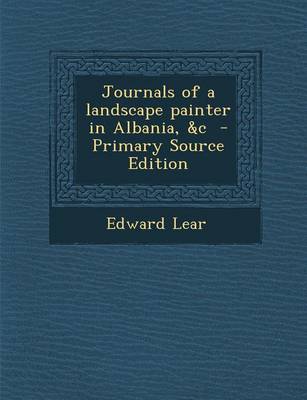 Book cover for Journals of a Landscape Painter in Albania, &C - Primary Source Edition