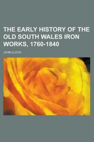 Cover of The Early History of the Old South Wales Iron Works, 1760-1840