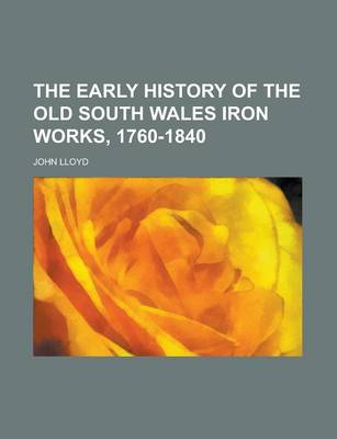 Book cover for The Early History of the Old South Wales Iron Works, 1760-1840