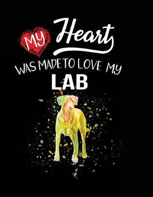 Book cover for My Heart Was Made To Love My Lab