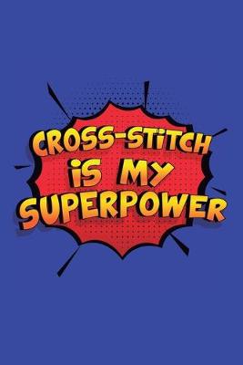 Book cover for Cross-Stitch Is My Superpower