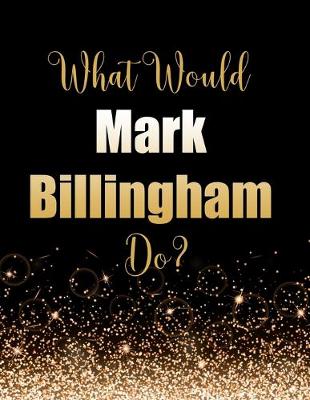 Book cover for What Would Mark Billingham Do?