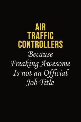 Book cover for Air Traffic Controllers Because Freaking Awesome Is Not An Official Job Title