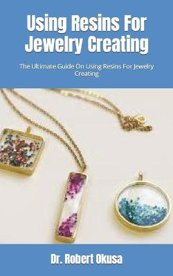 Book cover for Using Resins For Jewelry Creating