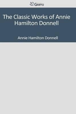 Book cover for The Classic Works of Annie Hamilton Donnell