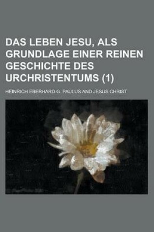 Cover of Das Leben Jesu, ALS Grundlage Einer Reinen Geschichte Des Urchristentums (1)