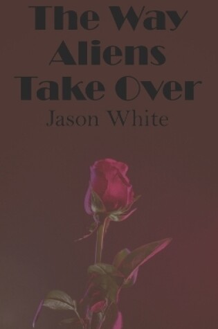 Cover of The Way Aliens Take Over