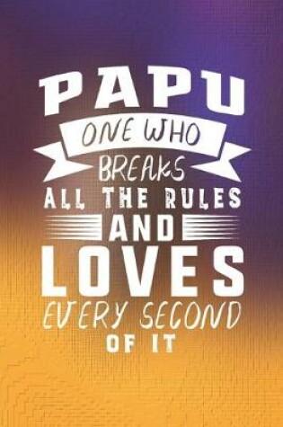 Cover of Papu One Who Breaks All The Rules And Loves Every Second Of It